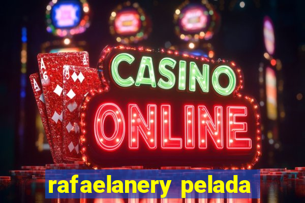 rafaelanery pelada